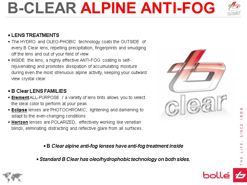 B-CLEAR ALPINE ANTI-FOG LENS TREATMENTS  The HYDRO and OLEO-PHOBIC technology coats the OUTSIDE